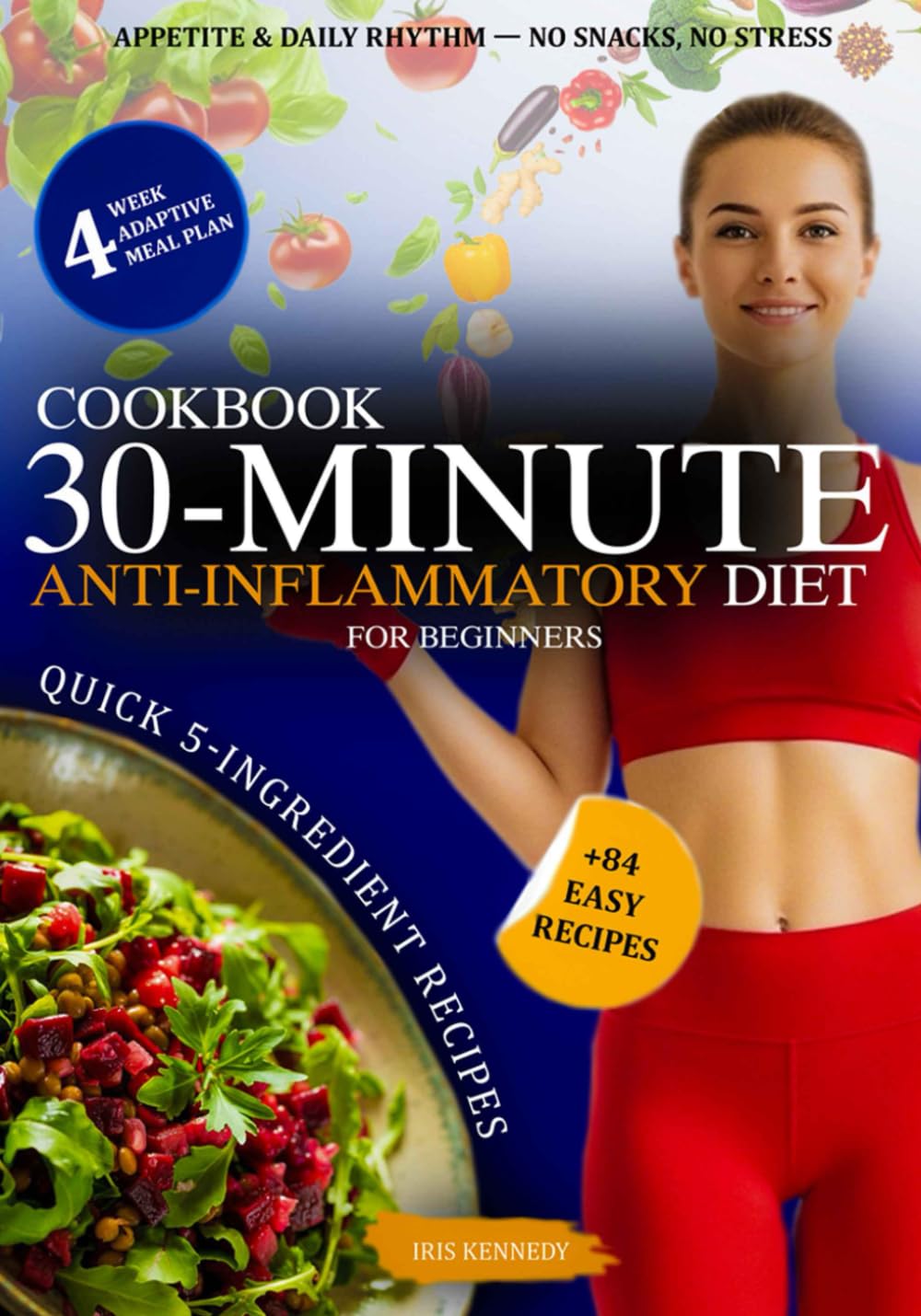 30-Minute Anti-Inflammatory Diet Cookbook for Beginners: Quick 5-Ingredient Recipes, 4-Week Meal Plan, No Snacking, Color-Coded System for Energy, Gut Health & Reduced Inflammation + Shopping Lists