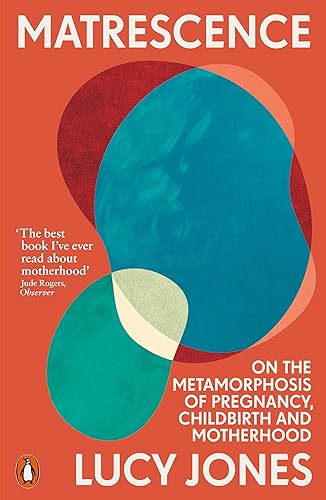 Matrescence: On the Metamorphosis of Pregnancy, Childbirth and Motherhood - Paperback