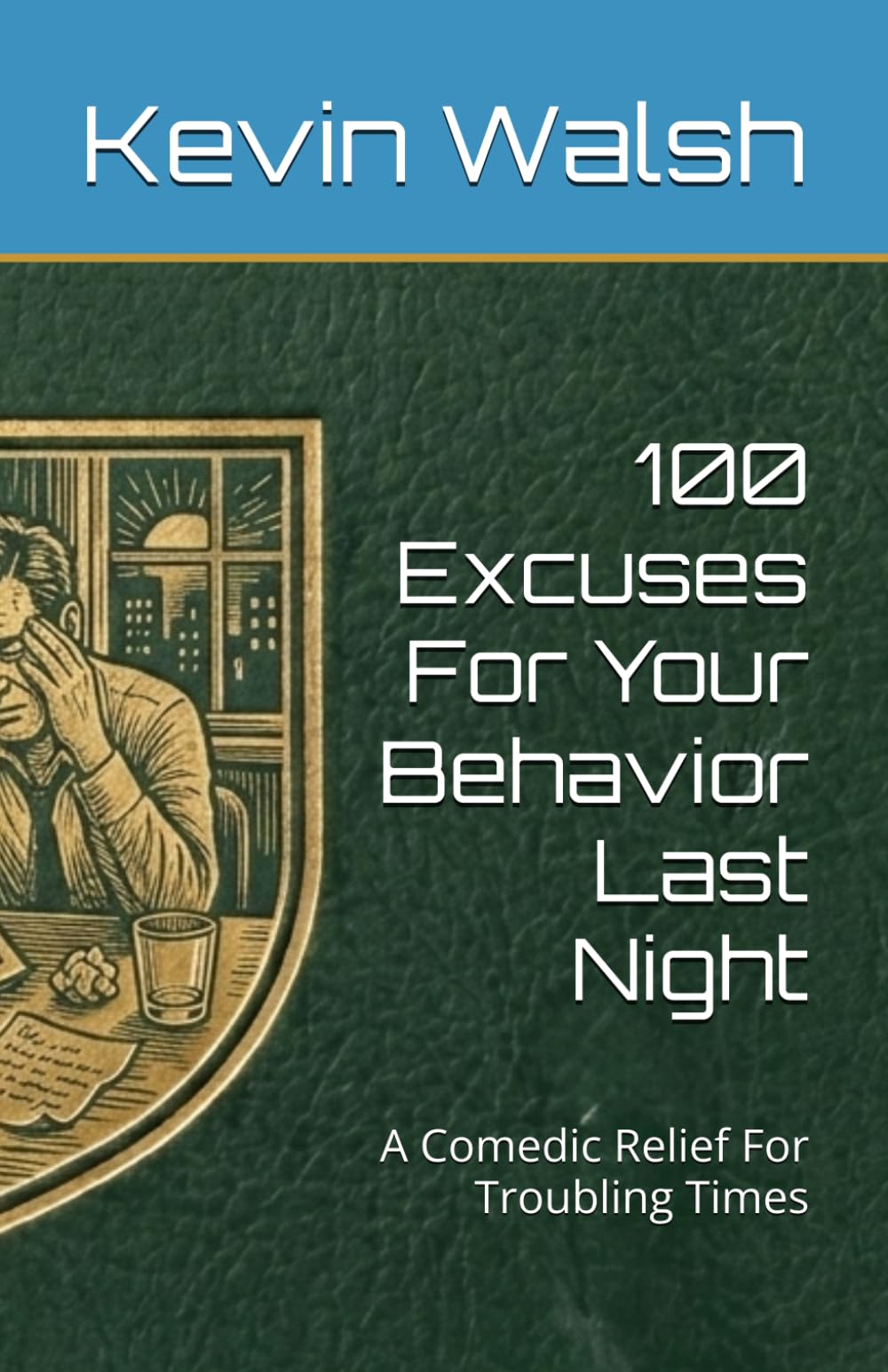100 Excuses For Your Behavior Last Night: A Comedic Relief For Troubling Times (100 Lines For...)