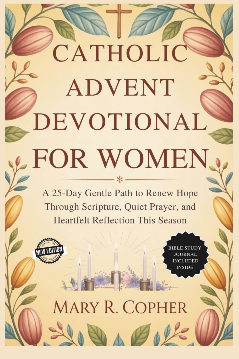 Catholic Advent Devotional For Women: A 25-Day Gentle Path to Renew Hope Through Scripture, Quiet Prayer, and Heartfelt Reflection This Season