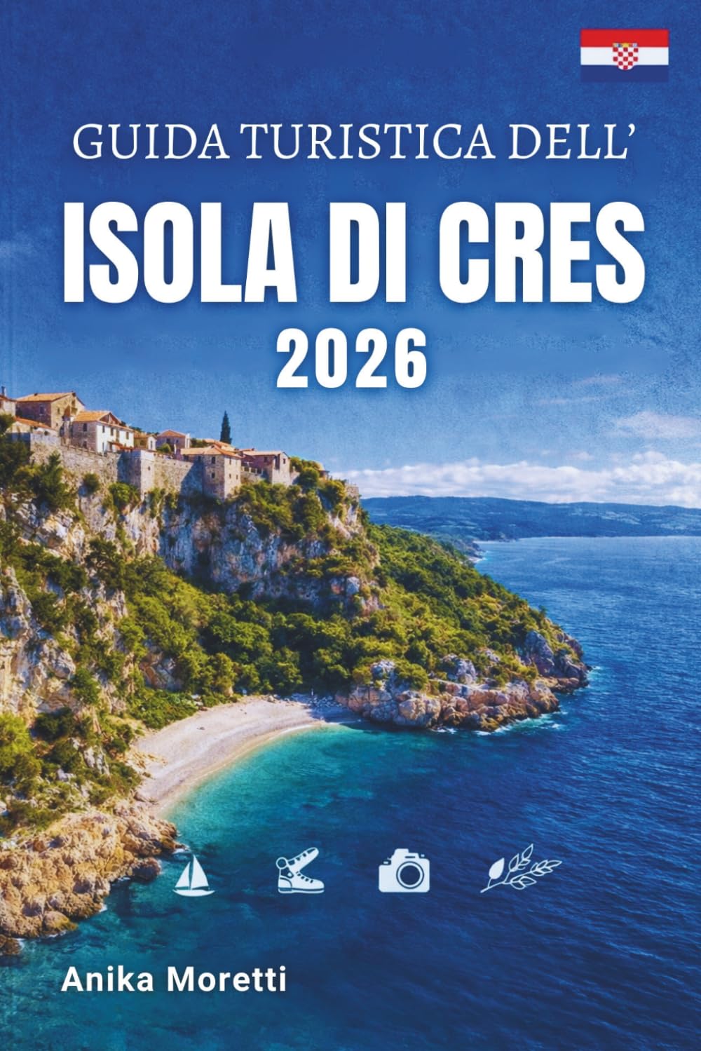 GUIDA TURISTICA DELL'ISOLA DI CRES 2026: Esplora spiagge appartate, borghi medievali, acque cristalline e la bellezza incontaminata dell'Adriatico.