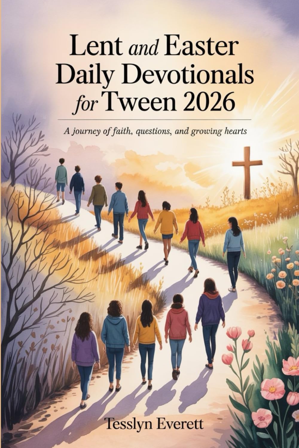 Lent and Easter Daily Devotionals for Tween 2026: A Journey of Faith, Questions, and Growing Hearts