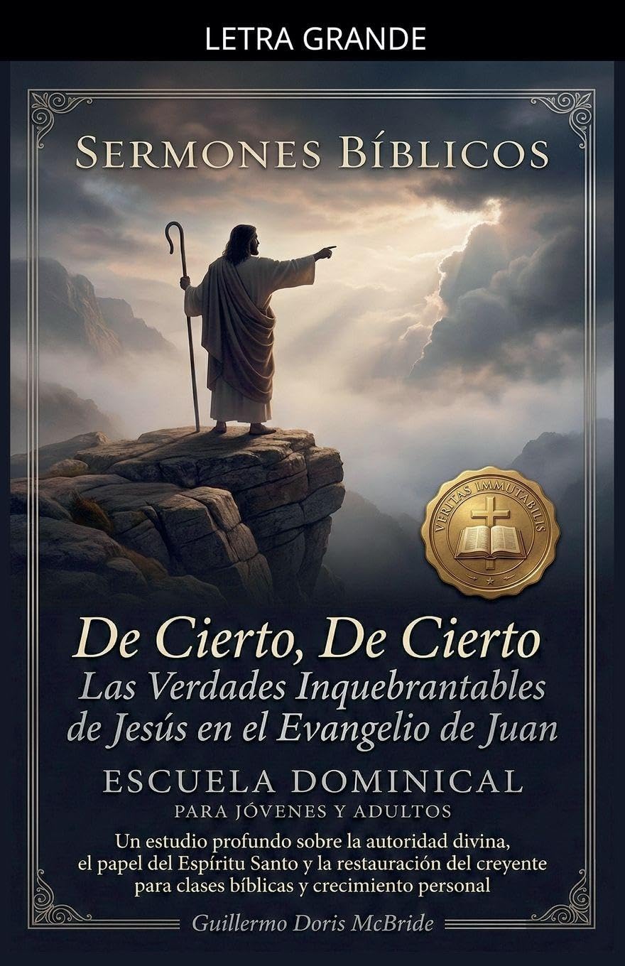 De Cierto, De Cierto: Las Verdades Inquebrantables de Jesús en el Evangelio de Juan: 3 (Clase Dominical)