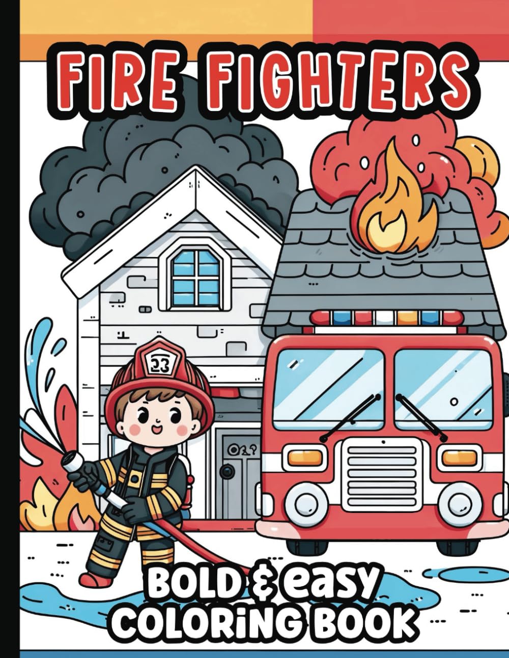 Bold and Easy Firefighter Coloring Book for Toddlers and Preschoolers: 45 Large Print Coloring Pages of Fire Trucks, Fire Fighters, Fire Stations and Fire Safety Equipment for Children to Color