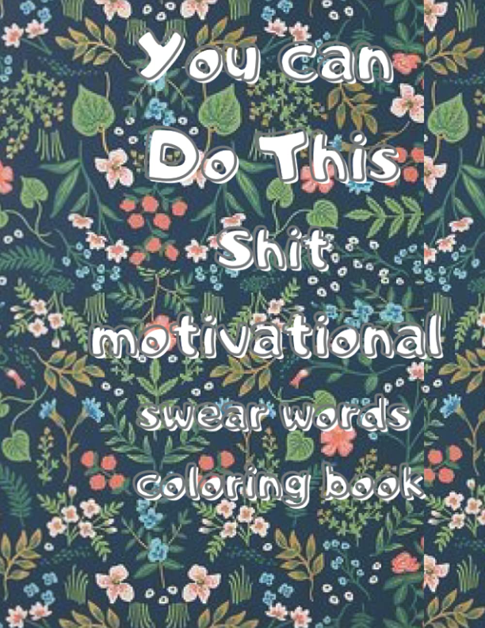 You can Do This Shit motivational swear words coloring book: Swear Word Filled Adult Coloring Books .for Stress Relief and Relaxation