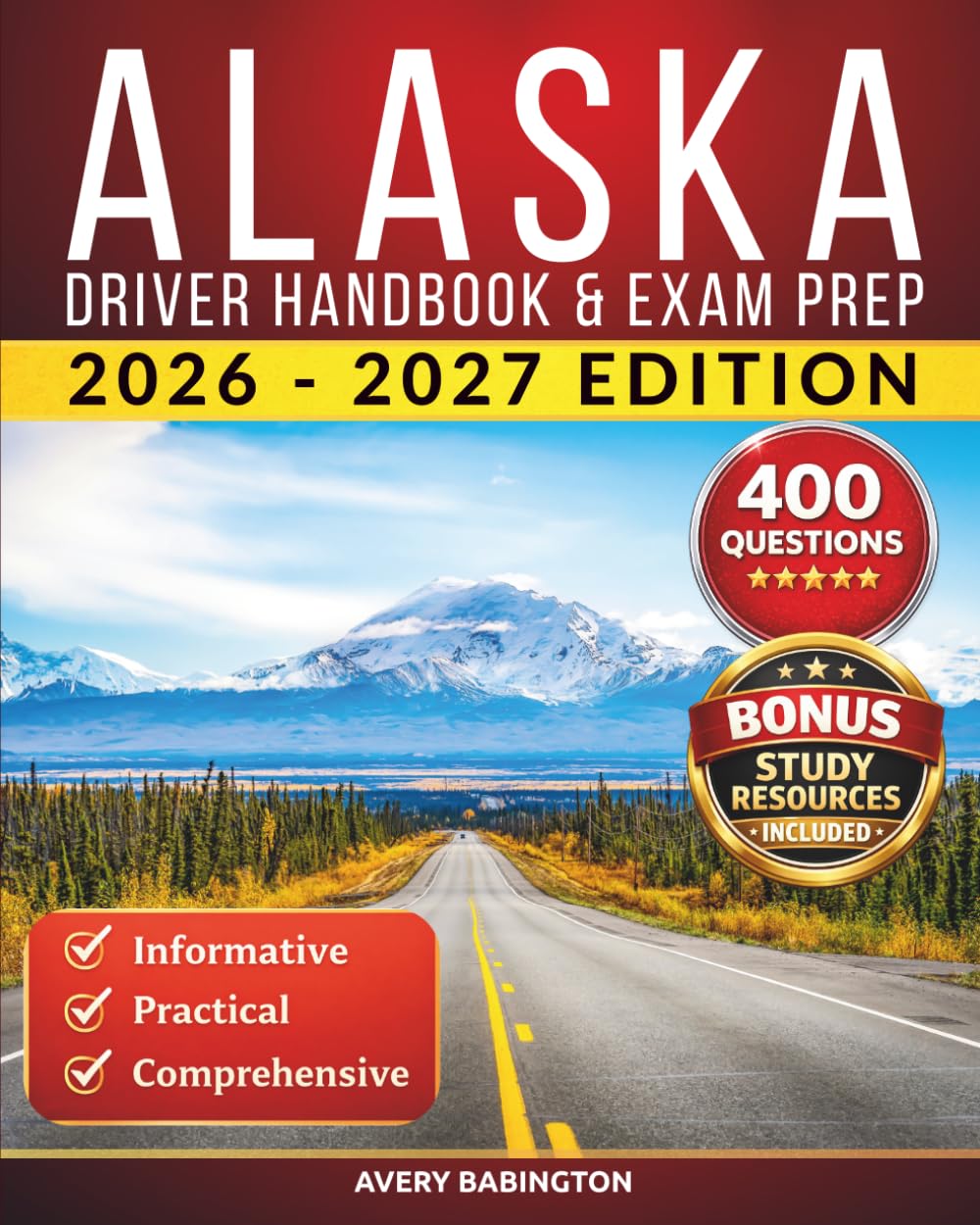 Alaska Driver Handbook & Exam Prep: 400 Practice Questions, Road Signs Guide & Complete Study Manual for the Alaska DMV Permit Test (U.S. DMV Exam Guide 2026-2027)