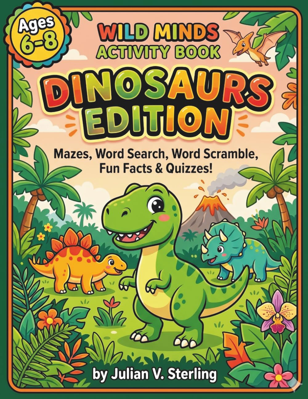 Wild Minds Activity Book Ages 6-8: Dinosaurs Edition: Mazes, Word Search, Word Scramble, Fun Facts & Quizzes!
