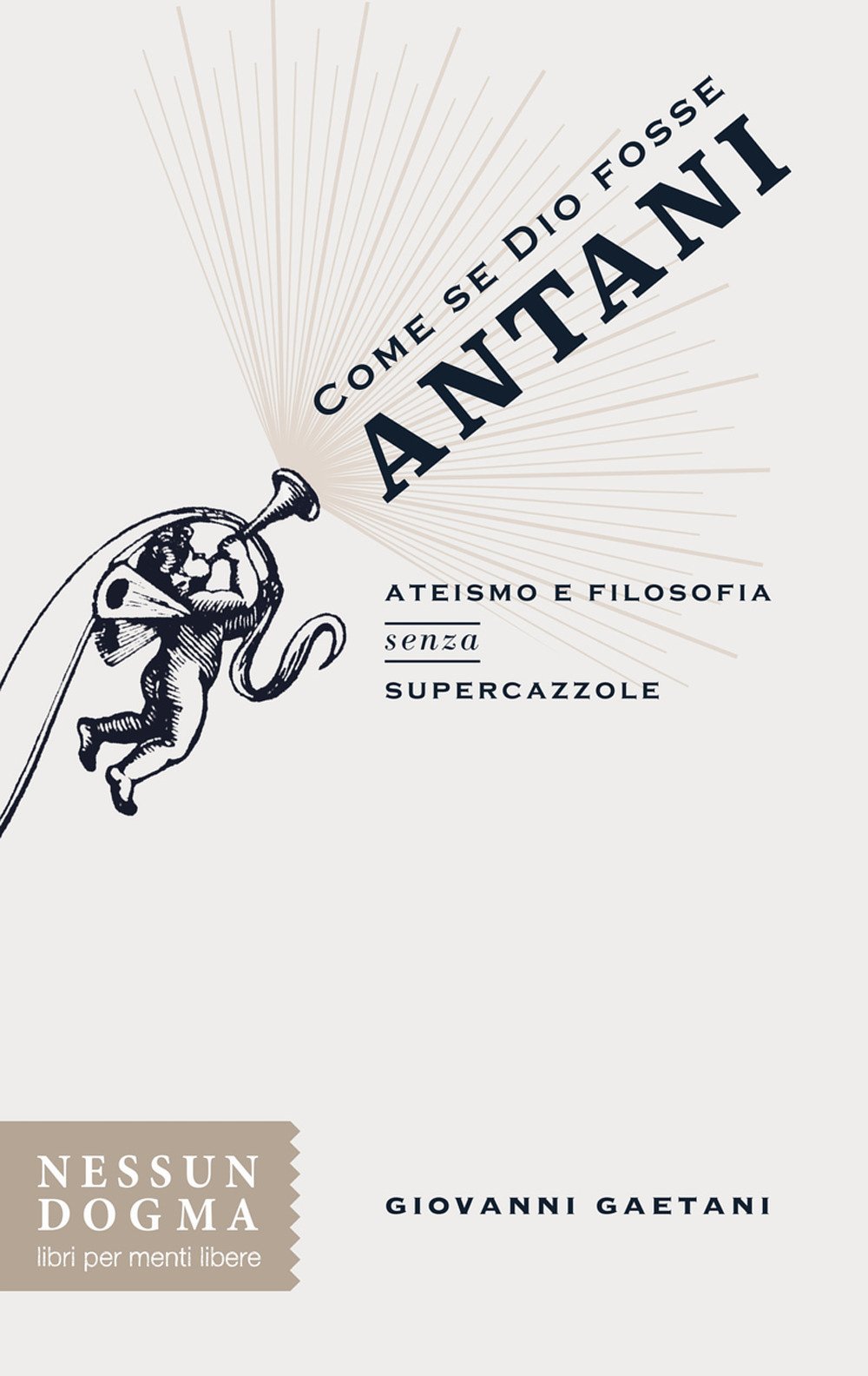 Come Se Dio Fosse Antani. Ateismo E Filosofia Senza Supercazzole - 4