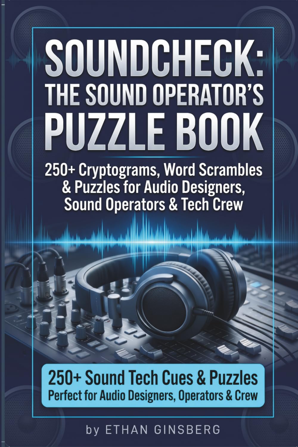 Soundcheck: The Sound Operator's Puzzle Book: 250+ Cryptograms, Word Scrambles & Puzzles for Audio Designers, Sound Operators & Theater Tech Crew (The Tech Week Survival Series)