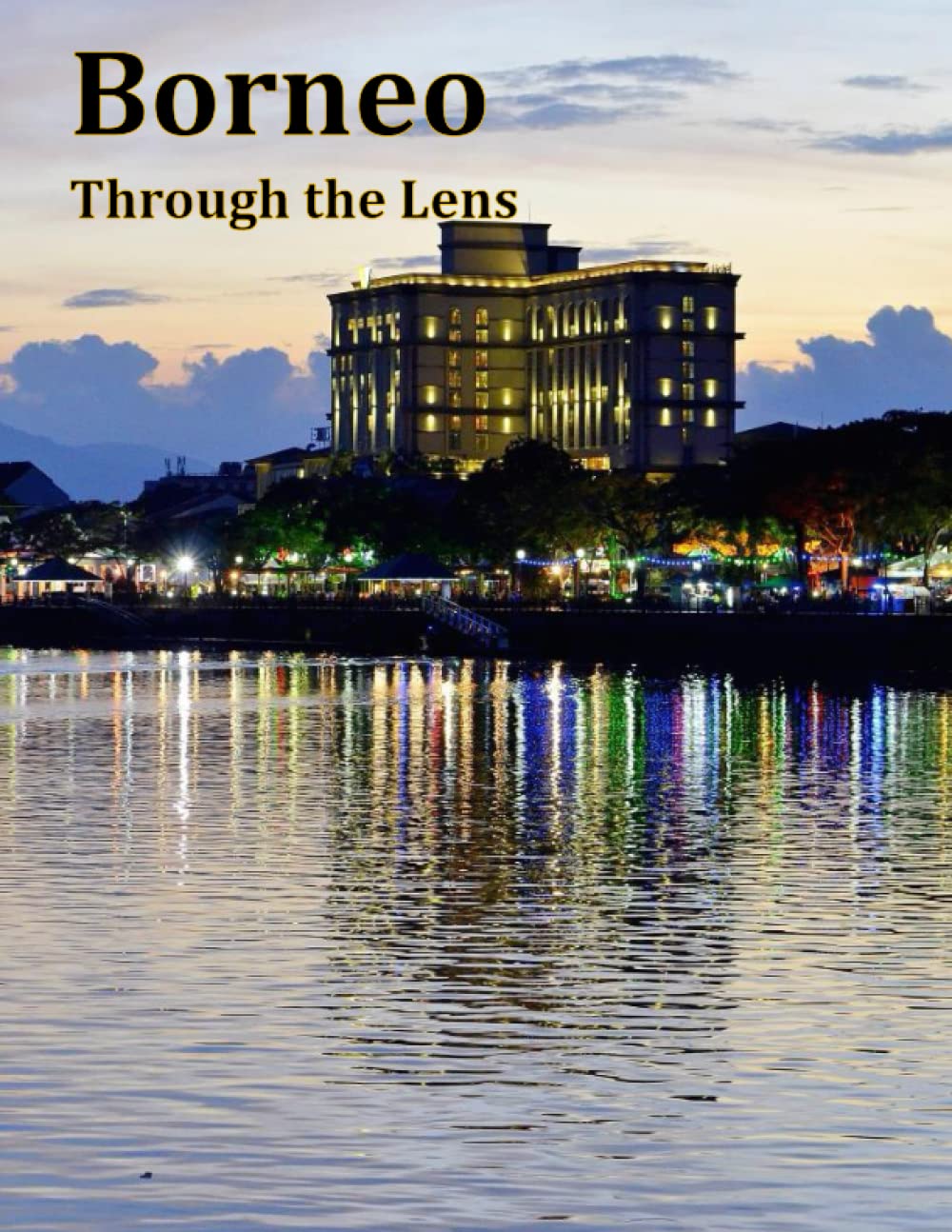 Borneo Through the Lens: Encountering Borneo's incredible wildlife, A photographic journey through the world's third-largest island, A visual feast of ... Take Your Breath Away, Tourism Guide Book)