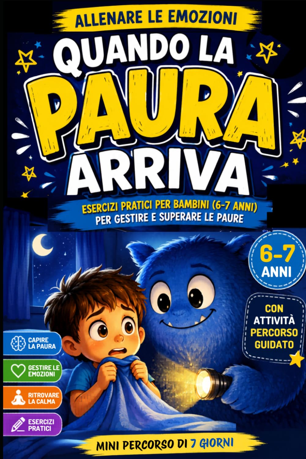 Quando la Paura arriva: Esercizi pratici per bambini 6–7 anni per gestire e superare le paure (Allenare le Emozioni)