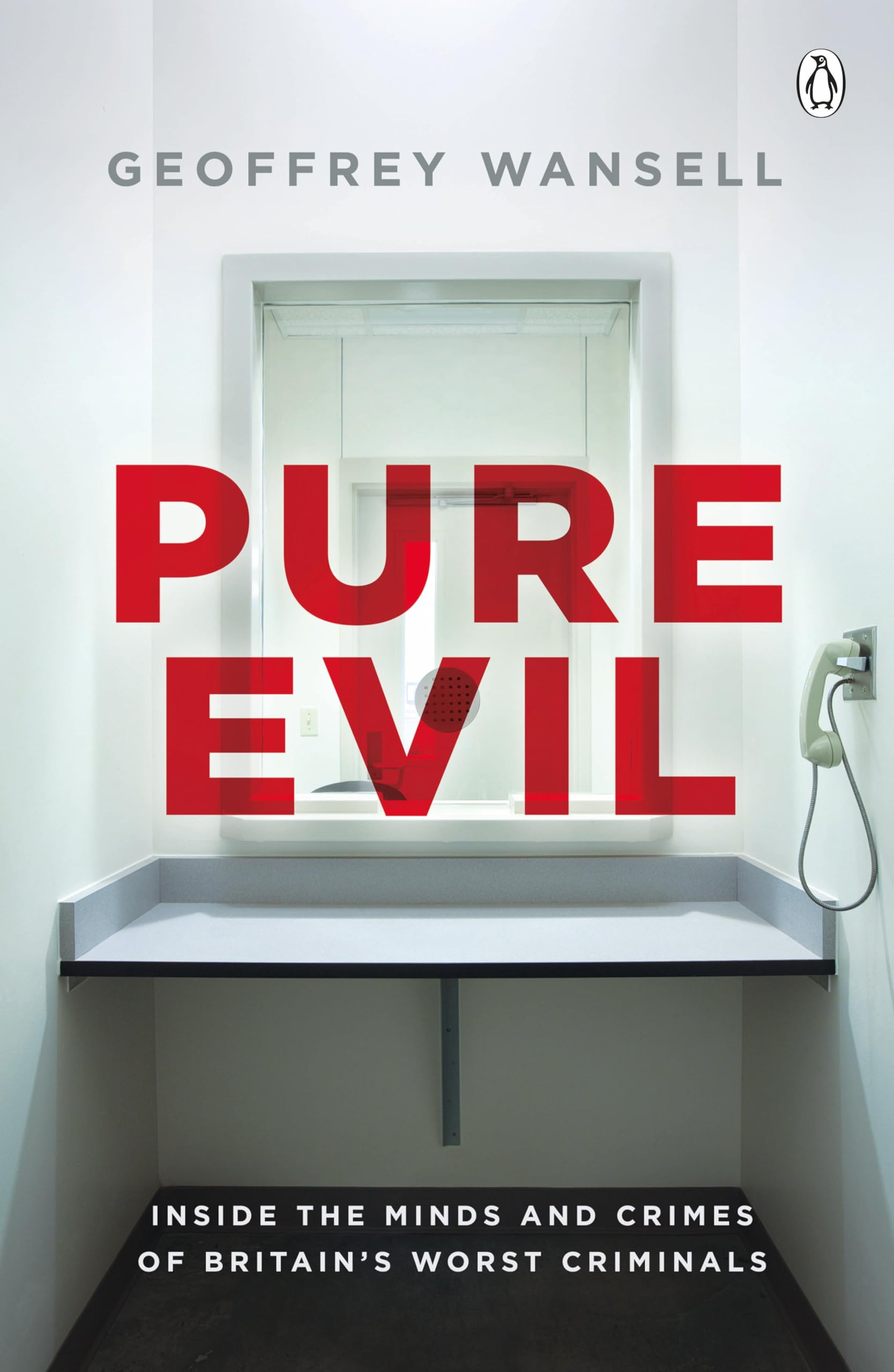 Pure Evil: Inside the Minds and Crimes of Britain’s Worst Crimin