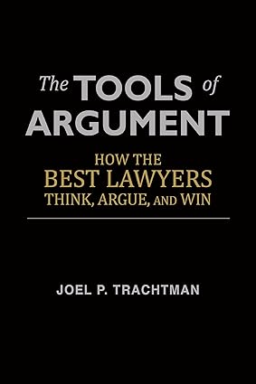 The Tools of Argument: How the Best Lawyers Think, Argue, and Win