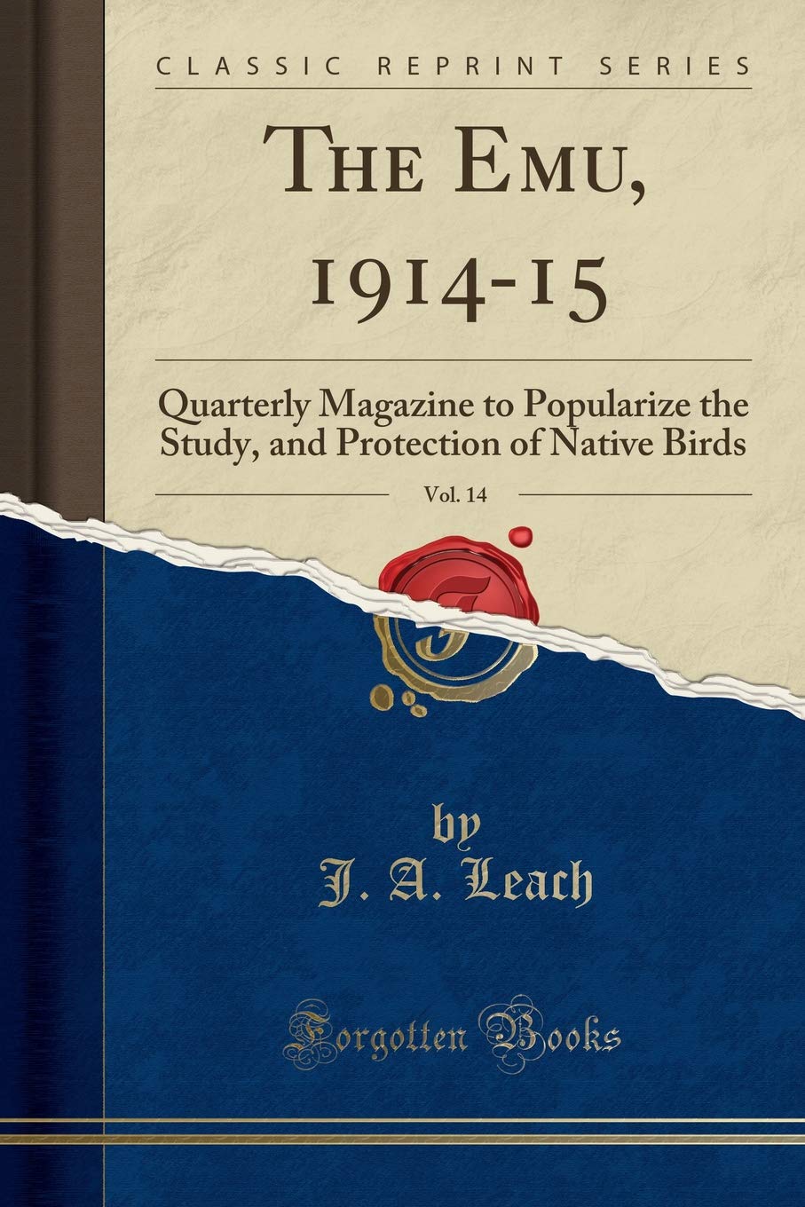 The Emu, 1914-15, Vol. 14: Quarterly Magazine to Popularize the Study, and Protection of Native Birds (Classic Reprint)