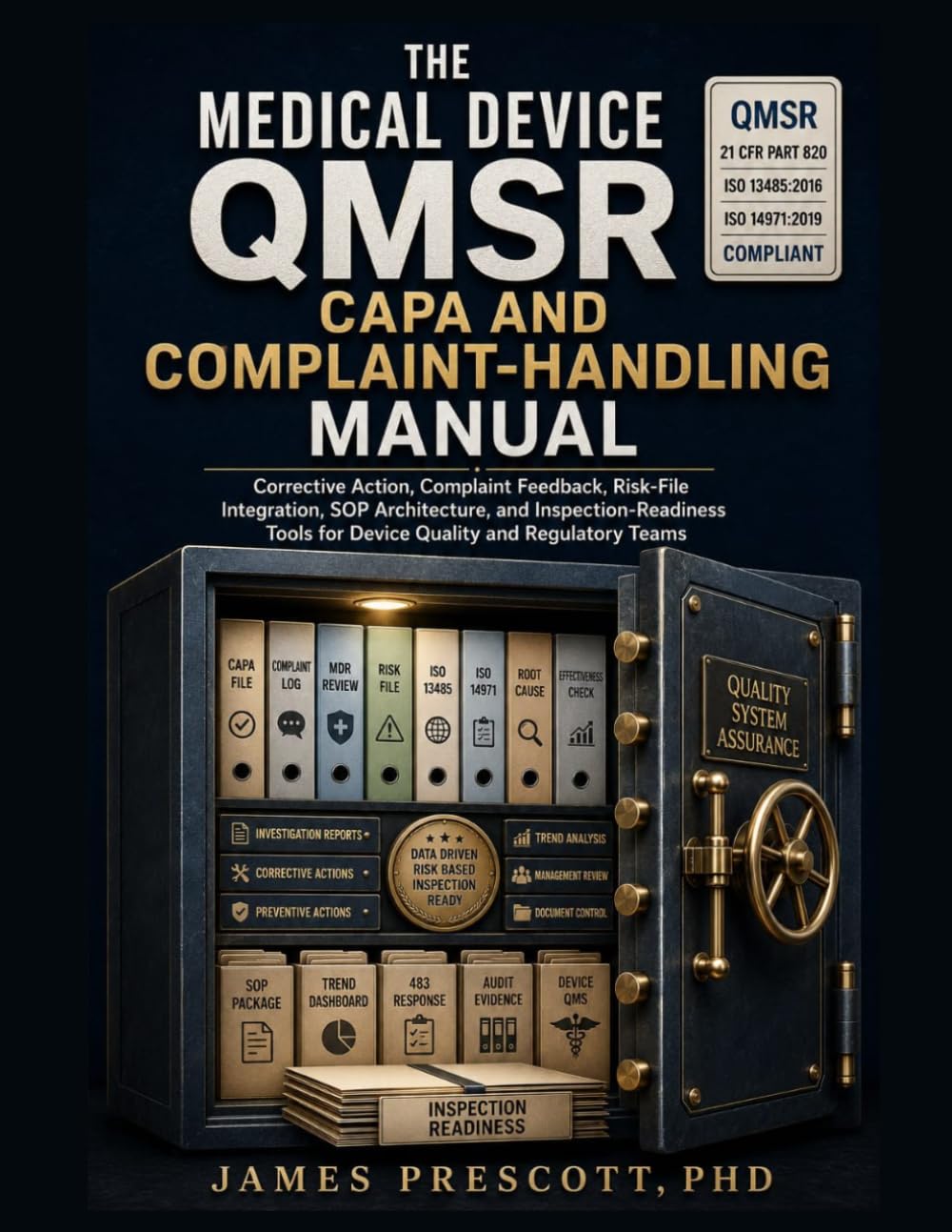 THE MEDICAL DEVICE QMSR CAPA AND COMPLAINT-HANDLING MANUAL: Corrective Action, Complaint Feedback, Risk-File Integration, SOP Architecture, and Inspection-Readiness Tools for Device Quality