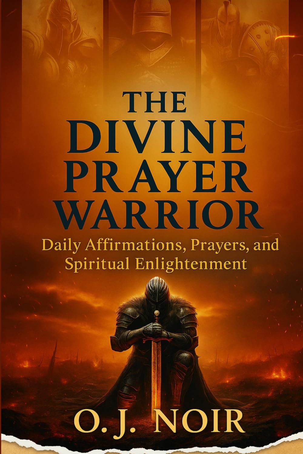 The Divine Prayer Warrior: Daily Affirmations, Prayers, and Spiritual Enlightenment