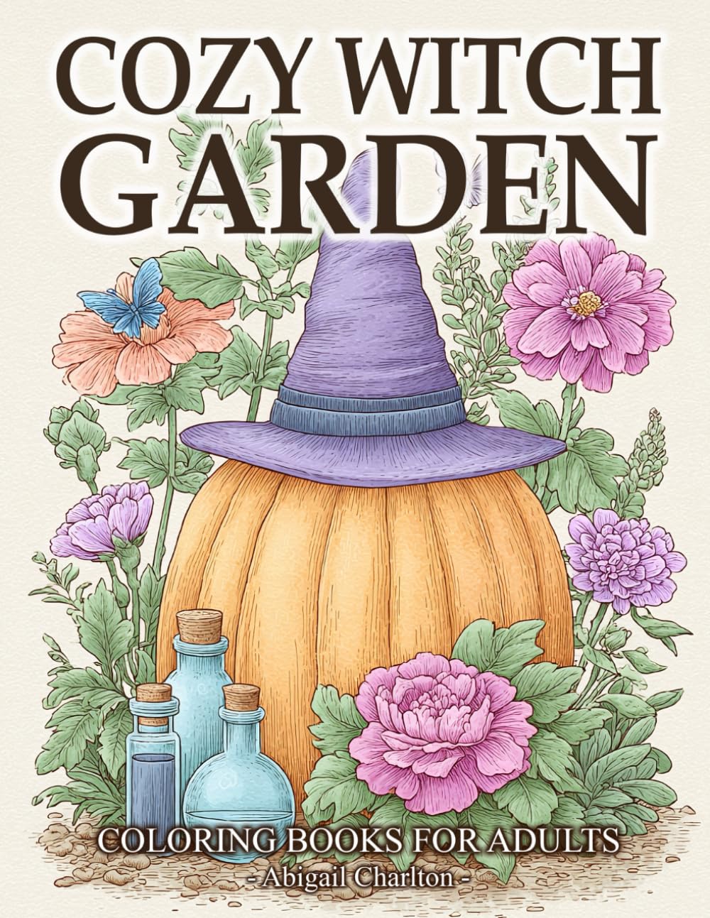 Cozy Witch Garden: Coloring Book For Adults Featuring Botanical Witchcraft, Cottagecore Gardens, Rustic Witch Decor, Witchy Corners And More