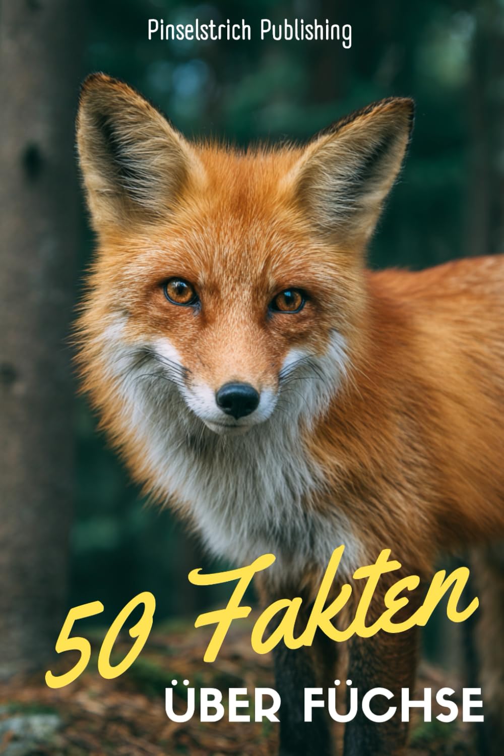 50 Fakten über Füchse: Ein liebevoller Streifzug durch die Welt von Meister Reineke - Wissen, Staunen und Schmunzeln für Groß und Klein!