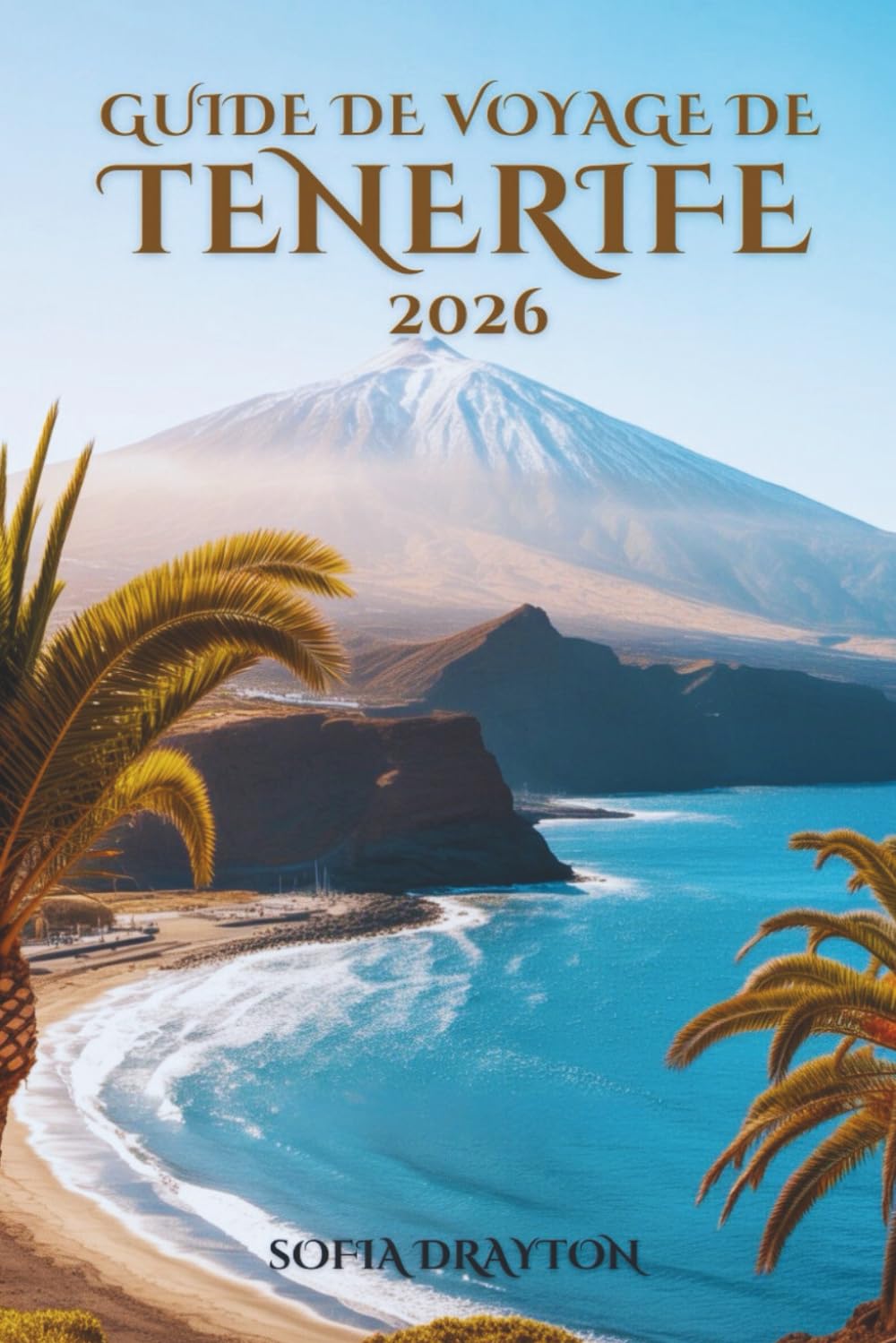 GUIDE DE VOYAGE DE TENERIFE 2026: Des hauts sommets aux baies tranquilles, le guide du voyageur