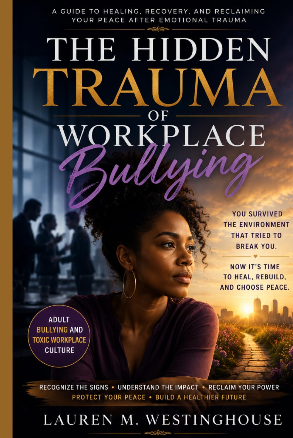 The Hidden Trauma of Workplace Bullying: The Quiet Bullying of Adults