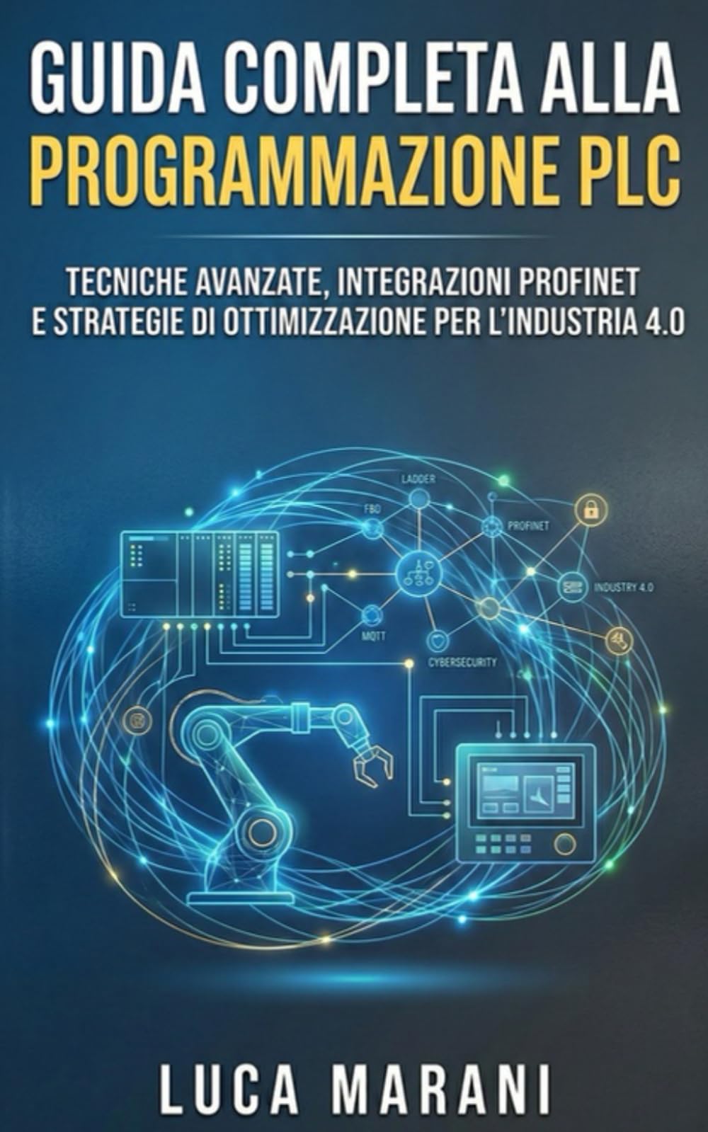 Guida Completa alla Programmazione PLC: Tecniche Avanzate, Integrazioni ProfiNET e Strategie di Ottimizzazione per l'Industria 4.0