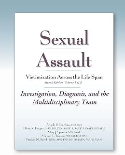 Sexual Assault Victimization Across the Life Span 2e, Volume 1: Investigation, Diagnosis, and the Multidisciplinary Team