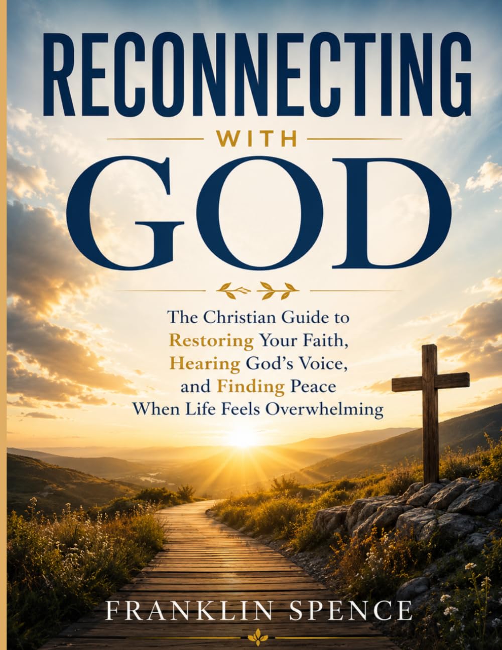 Reconnecting with God: The Christian Guide to Restoring Your Faith, Hearing God’s Voice, and Finding Peace When Life Feels Overwhelming