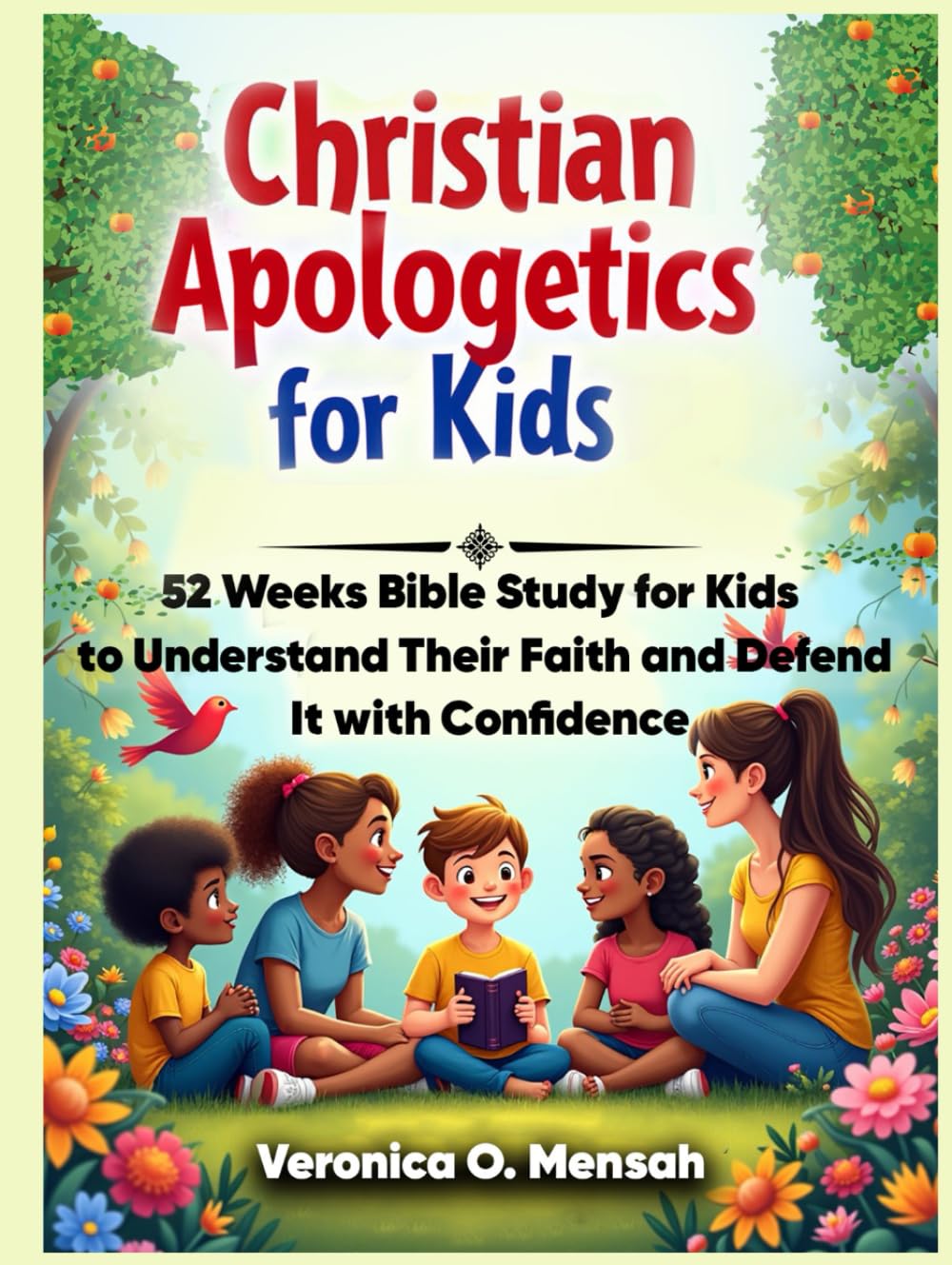 Christian Apologetics for Kids: 52 Weeks Bible Study for Kids to Understand Their Faith and Defend It with Confidence