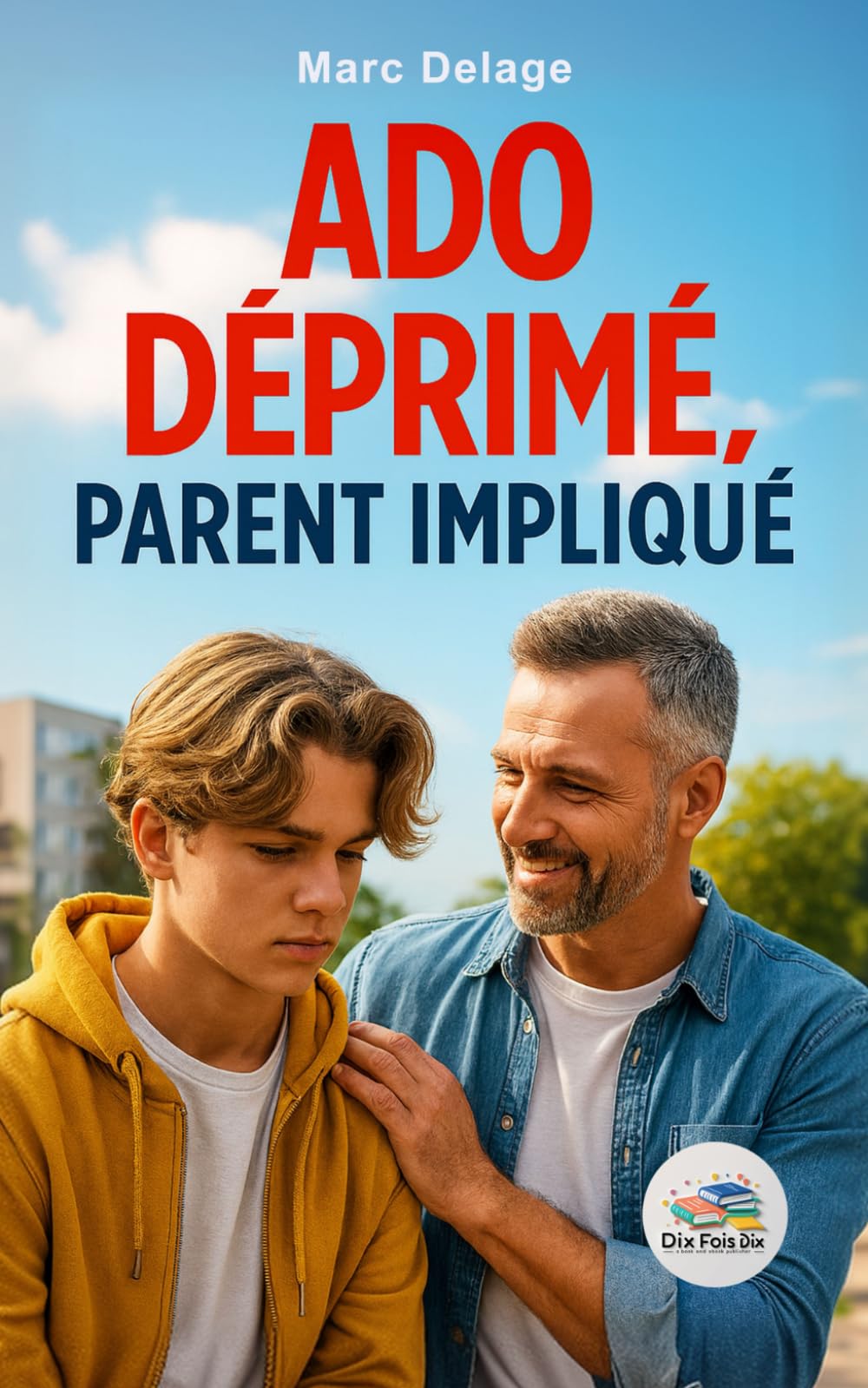 Ado déprimé, parent impliqué: Des clés pour comprendre et agir sur les signes de dépression chez les adolescents