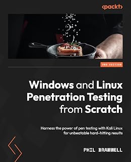 Windows and Linux Penetration Testing from Scratch: Harness the power of pen testing with Kali Linux for unbeatable hard-hitting results, 2nd Edition