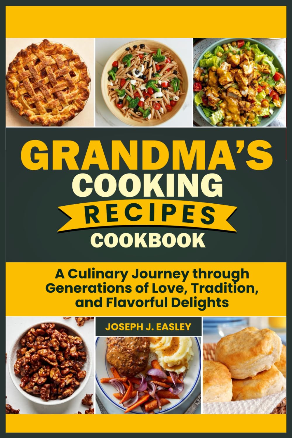 GRANDMA’S COOKING RECIPES COOKBOOK: A Culinary Journey Through Generations of Love, Tradition, and Flavorful Delights"