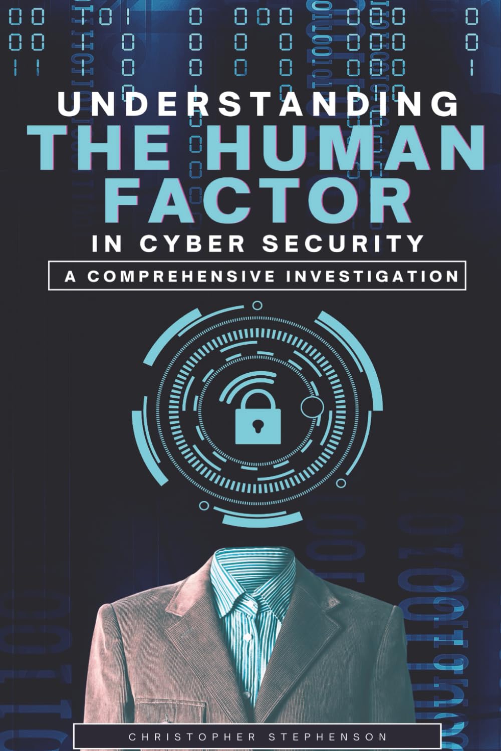 Understanding the Human Factor in Cyber Security: A Comprehensive Investigation