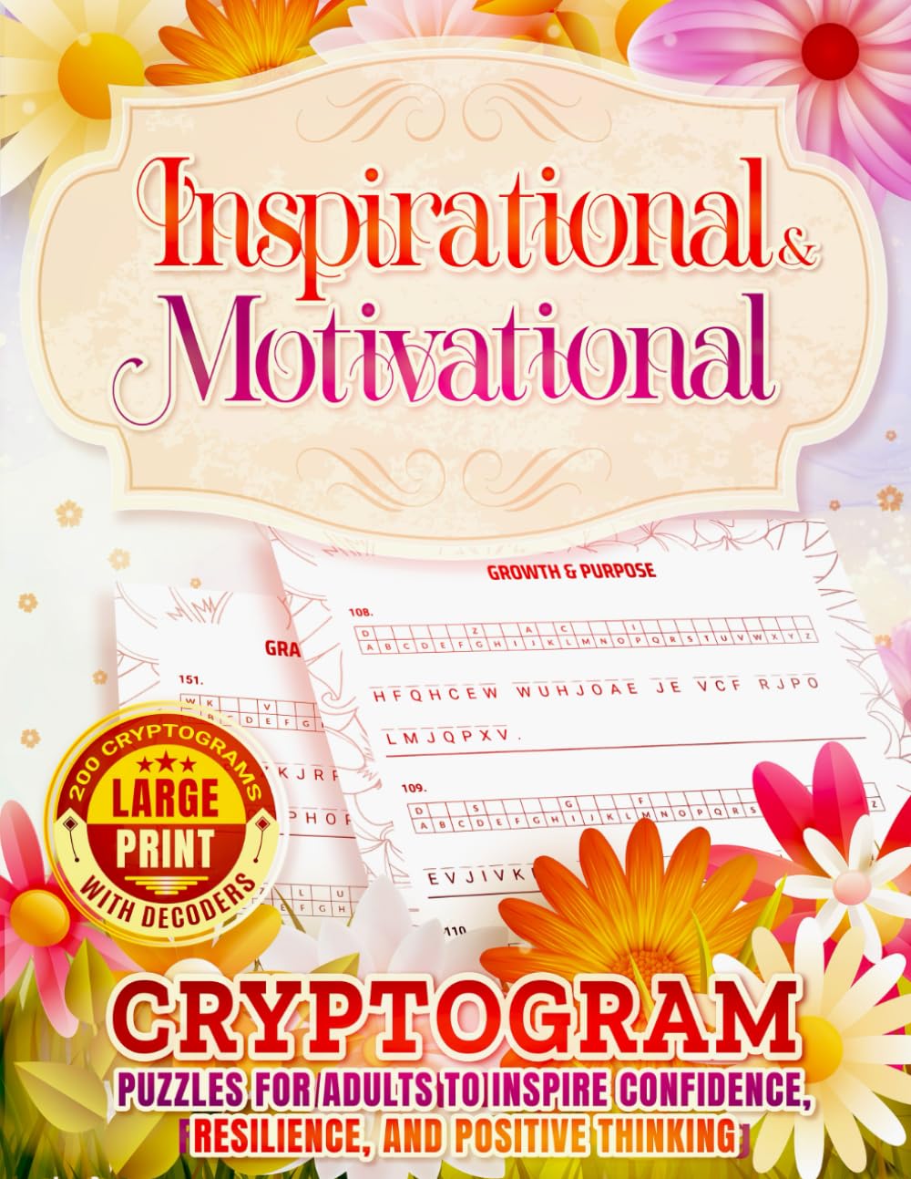 Inspirational & Motivational Large Print Cryptograms with Decoders: 200 Puzzles for Adults to Inspire Confidence, Resilience, and Positive Thinking ... Puzzle Series - Large Print - Inspirational)