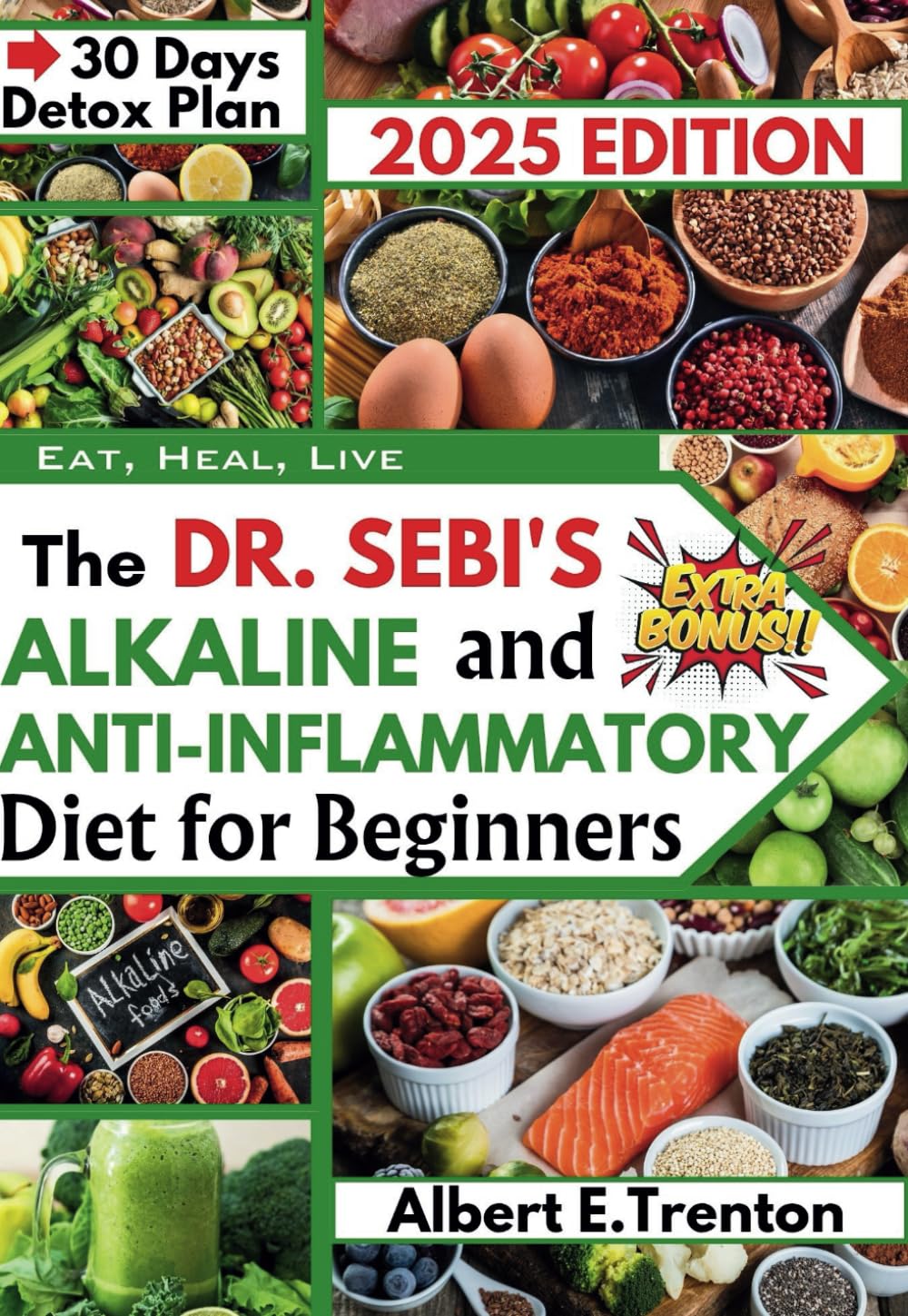 The Dr. Sebi's Alkaline and Anti Inflammatory Diet for Beginners: Eat, Heal, Live: Reduce Inflammation, Remove Mucus with 30 Days Detox Plan.
