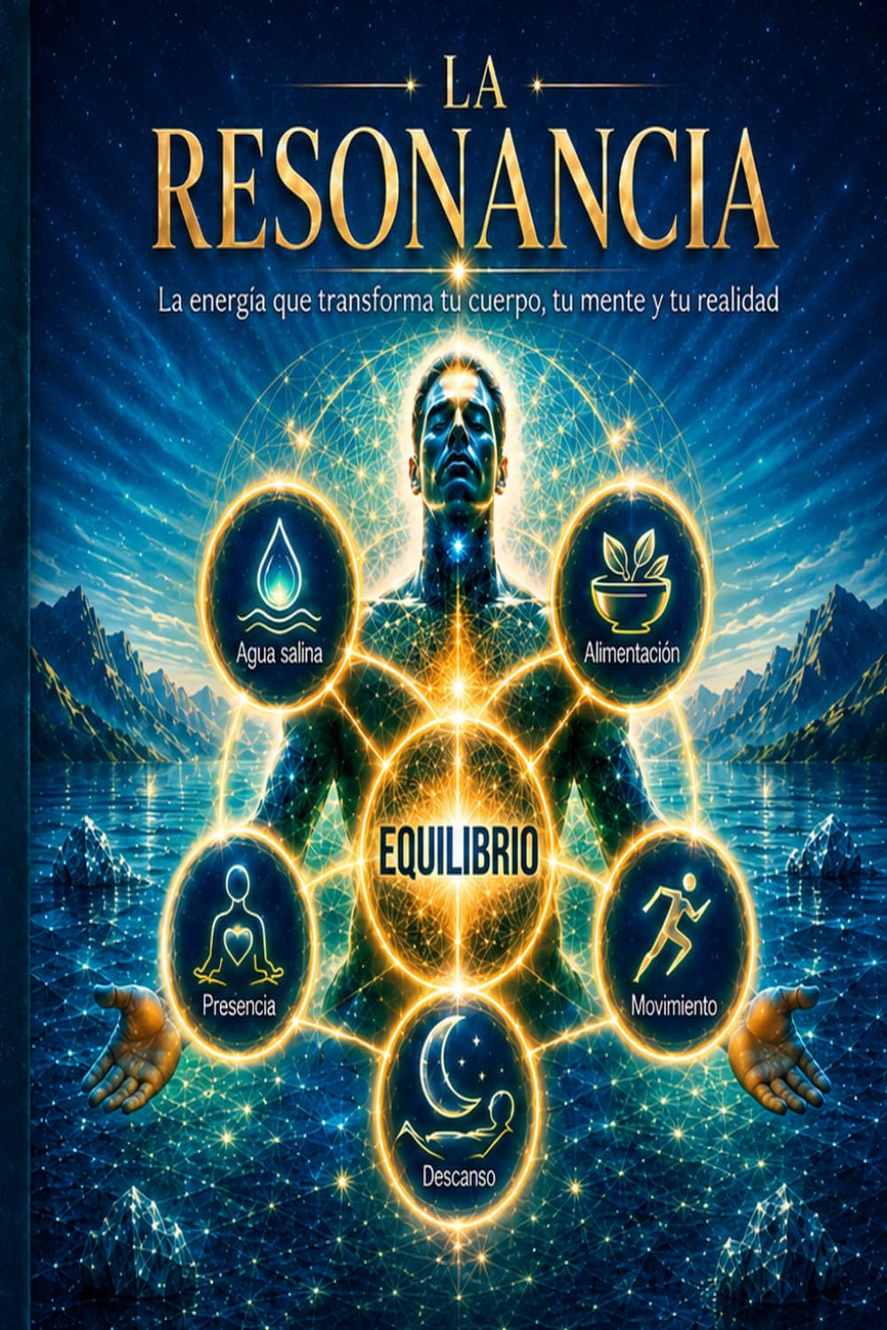 LA RESONANCIA: LA ENERGIA QUE TRANSFORMA TU CUERPO, TU MENTE Y TU REALIDAD