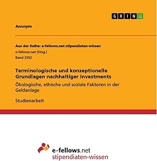 Terminologische und konzeptionelle Grundlagen nachhaltiger Investments: Ökologische, ethische und soziale Faktoren in der Geldanlage