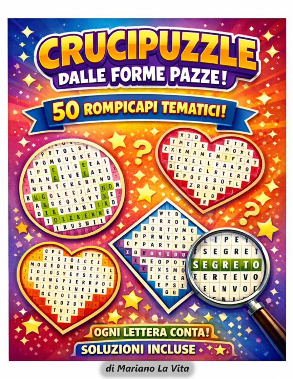 Crucipuzzle Forme Pazze – Ogni Lettera Conta: 50 Puzzle Creativi: Cuori, smile, case e forme sorprendenti – Trova tutte le parole usando ogni lettera e scopri la chiave segreta