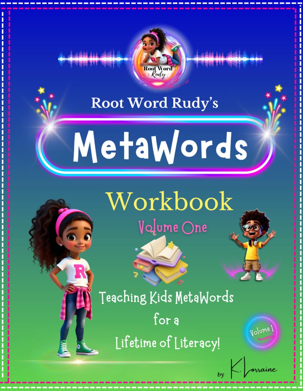 The Root Word Rudy MetaWords Workbook - Volume One: Teaching Kids MetaWords for a Lifetime of Literacy (The Root Word Rudy Book Series - Teaching Kids MetaWords for a Lifetime of Literacy!)
