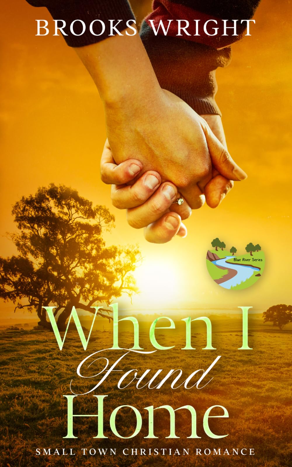 When I Found Home: Small Town Christian Romance (Blue River Series)