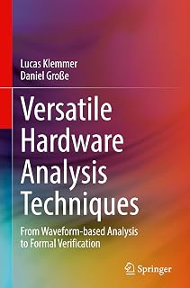 Versatile Hardware Analysis Techniques: From Waveform-based Analysis to Formal Verification