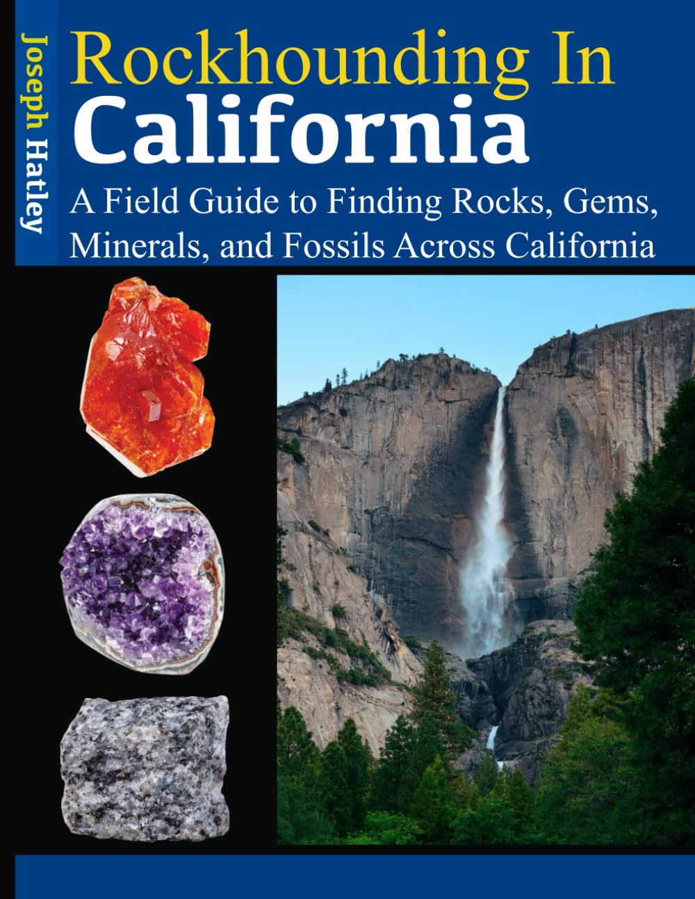 Rockhounding in California: A Field Guide to Finding Rocks, Gems, Minerals, and Fossils Across California