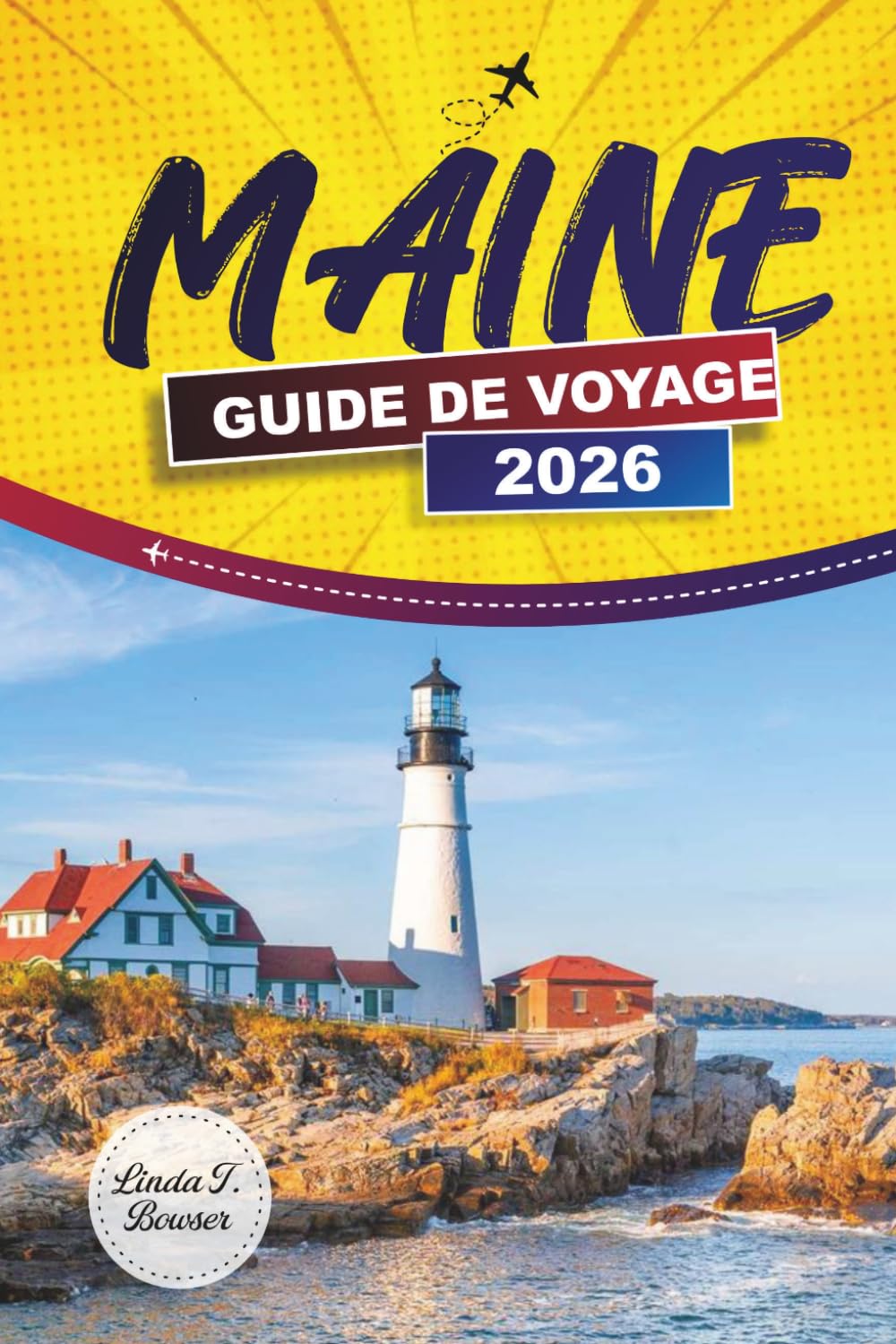 MAINE GUIDE DE VOYAGE 2026: Explorez les côtes pittoresques, les parcs nationaux, la cuisine locale et les activités de plein air dans le nord-est des États-Unis