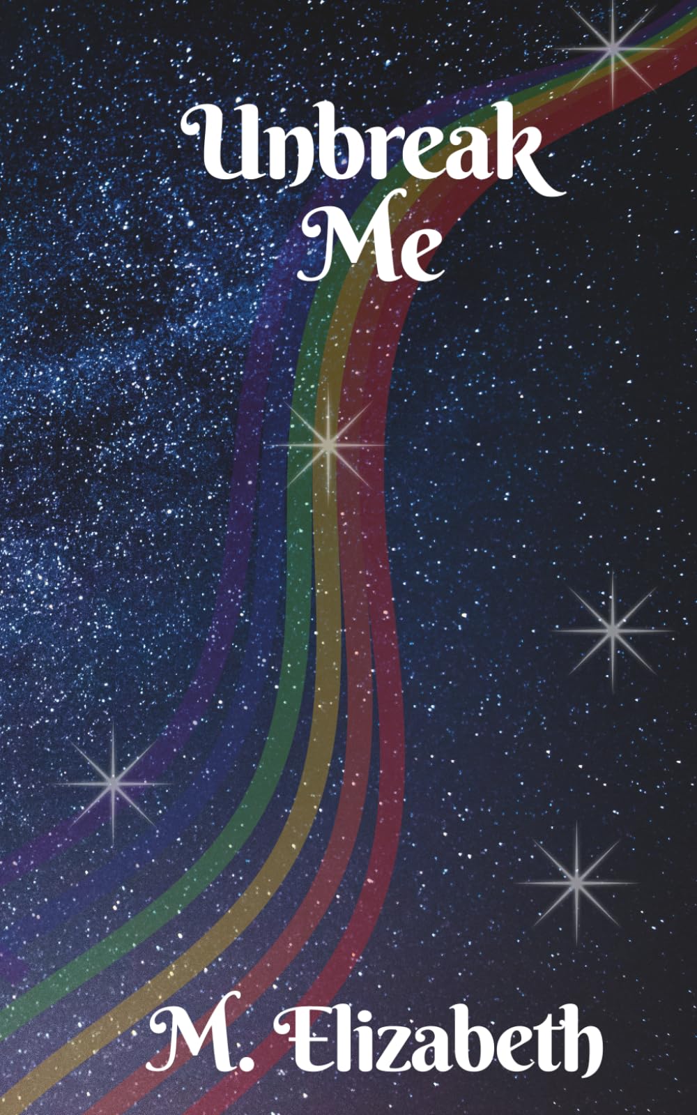 Unbreak Me: An emotional story of self discovery and finding your one true love. (Rewriting The Stars)