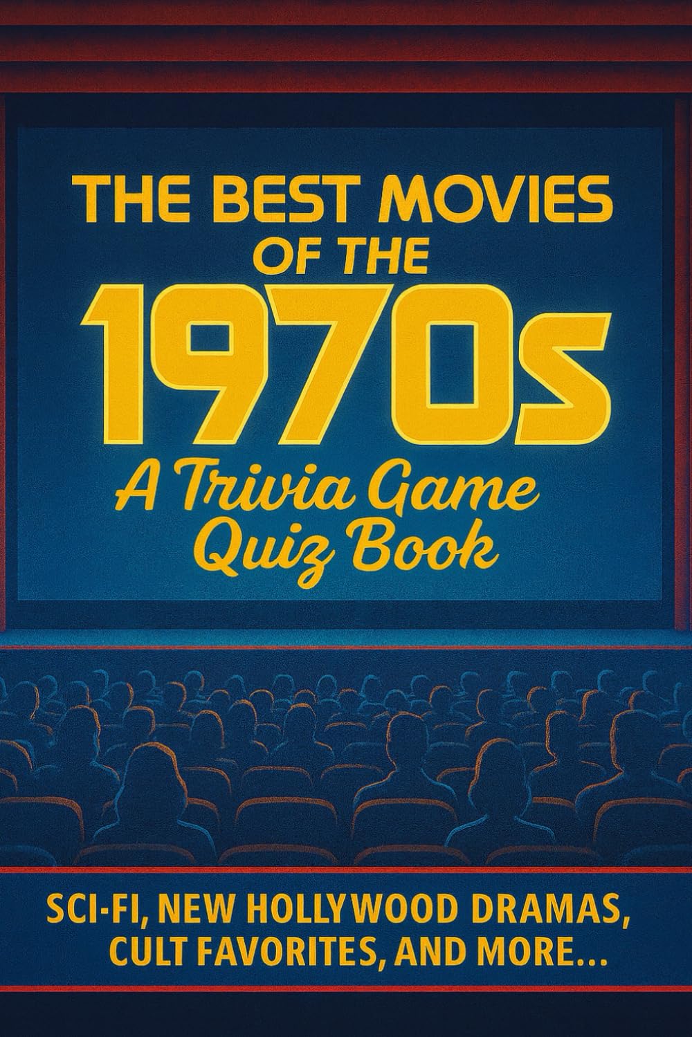 The Movies of the 1970s Trivia Quiz Game Book: 200 Trivia & Fun Facts About The Best Films of the 70s