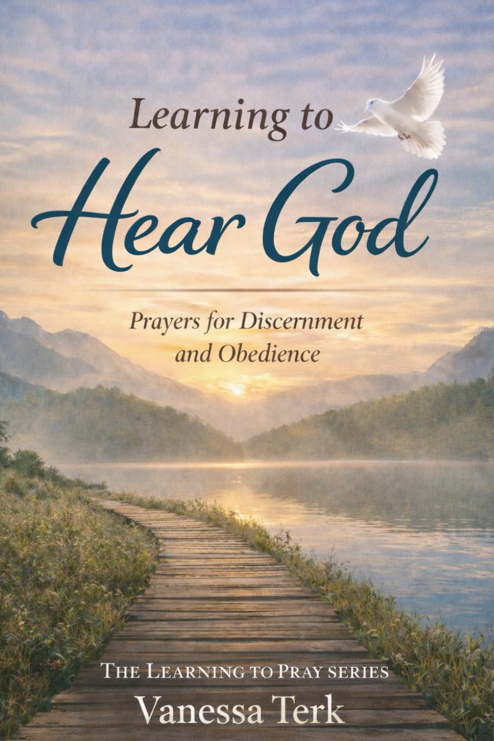 Learning to Hear God: Prayers for Discernment and Obedience (The Learning to Pray Series)