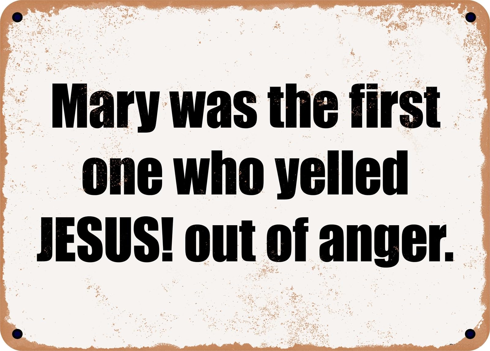 Miaomansenstore Metal Sign - Mary Was The First One Who Yelled Jesus! Out Of Anger Home Decor
