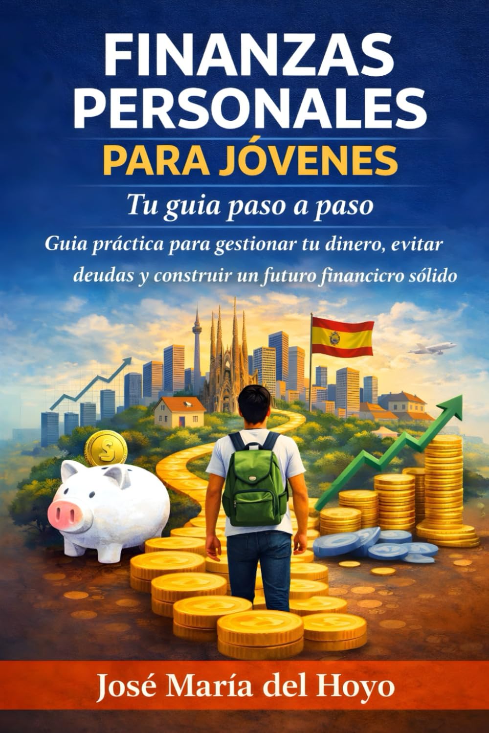 Finanzas Personales para Jóvenes en España. Tu guía paso a paso: Guía práctica para gestionar tu dinero, evitar deudas y construir un futuro financiero sólido (Finanzas para jóvenes en España)