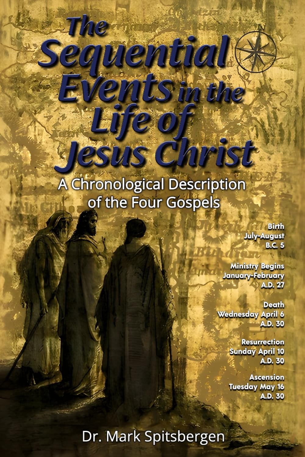 The Sequential Events in the Life of Jesus Christ: A Chronological Description of the Four Gospels