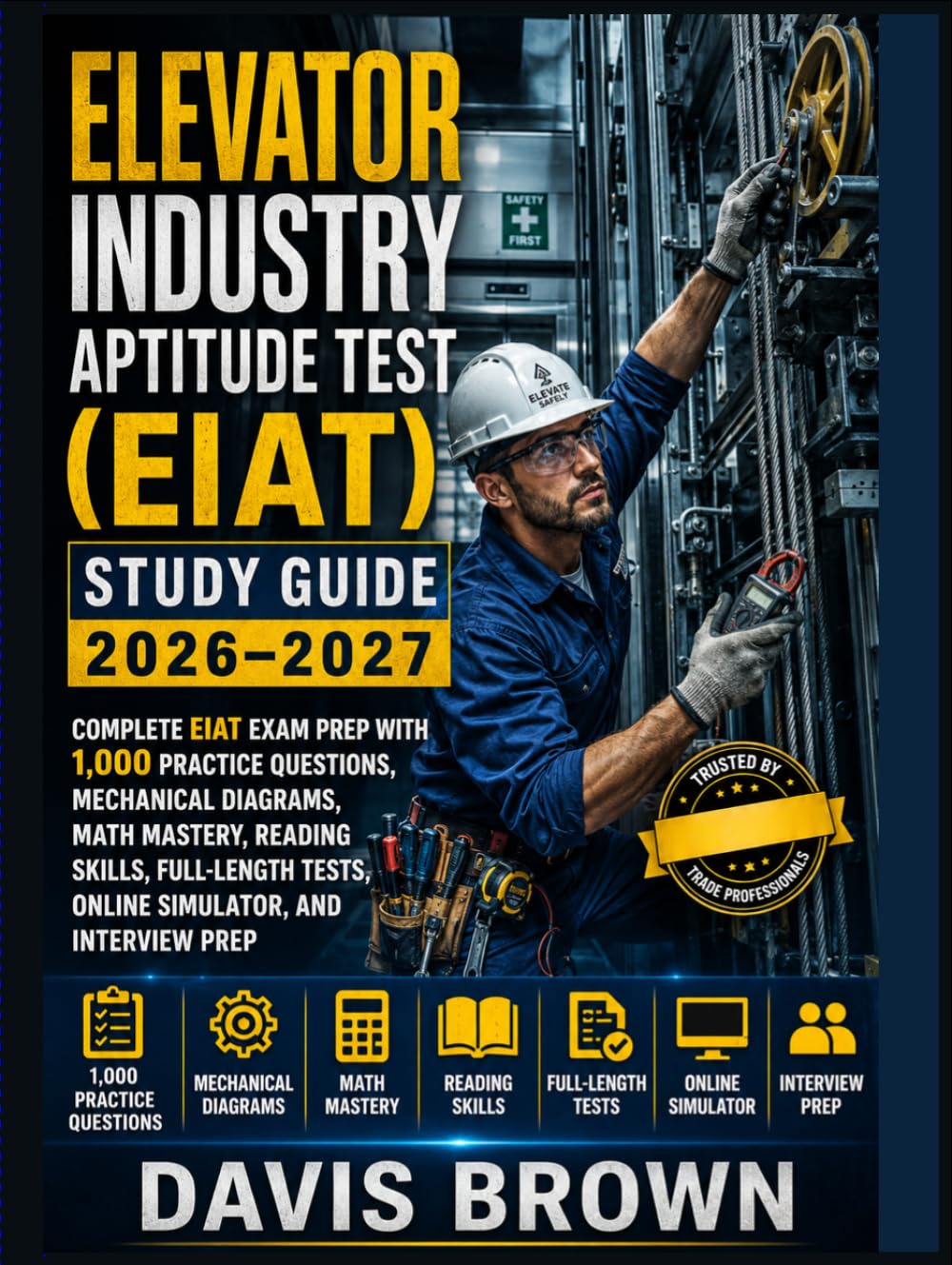 Elevator Industry Aptitude Test (EIAT) Study Guide 2026–2027: Complete EIAT Exam Prep with 1,000 Practice Questions, Mechanical Diagrams, Math ... Tests, Online Simulator, and Interview Prep