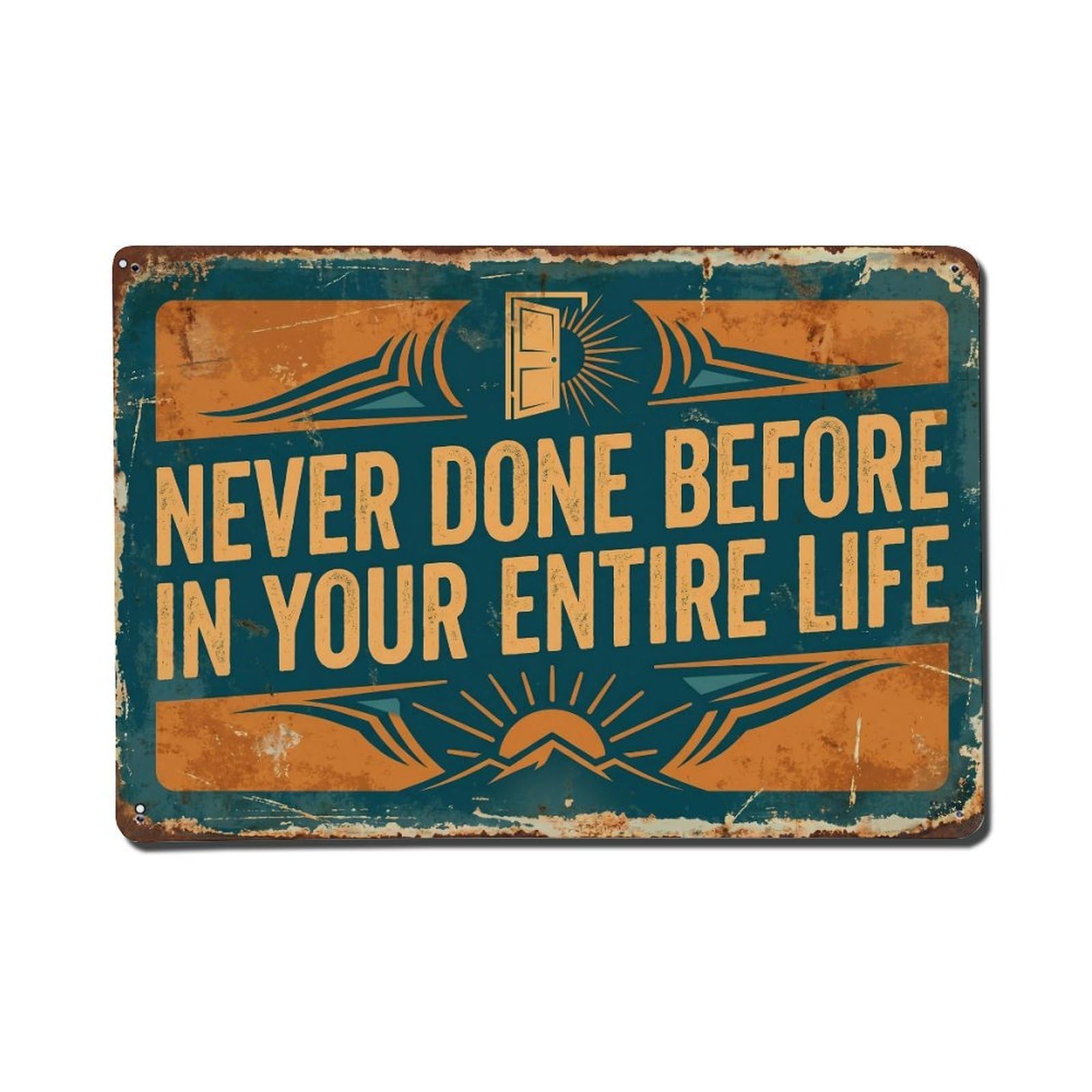 Never Done before Life Retro Motivational Slogans Metal Tin Sign Plaque Wall Decor for Cafe, Club Bar, Office, Home Garden Metal Poster 8x12Inch